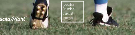 Petcha Kucha Night Roma